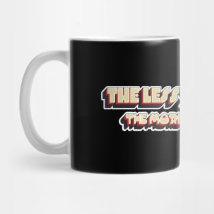 The Less You Know The More You Believe Mug